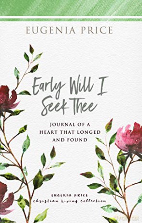 Early Will I Seek Thee (The Eugenia Price Christian Living Collection) - Eugenia Price [KSIĄŻKA]