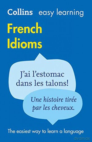 Easy Learning French Idioms (Collins Easy Learning French): Trusted support for learning - Collins Dictionaries [KSIĄŻKA]