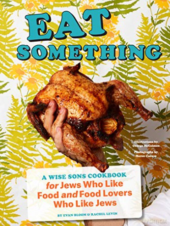 Eat Something: A Wise Sons Cookbook for Jews Who Like Food and Food Lovers Who Like Jews - Evan Bloom [KSIĄŻKA]