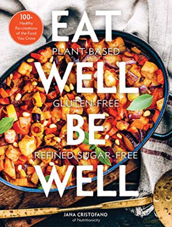 Eat Well, Be Well: 100+ Healthy Re-creations of the Food You Crave [KSIĄŻKA]