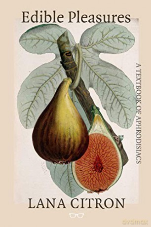 Edible Pleasures: A Textbook of Aphrodisiacs [KSIĄŻKA]