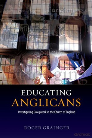 Educating Anglicans: Investigating Groupwork in the Church of England [KSIĄŻKA]