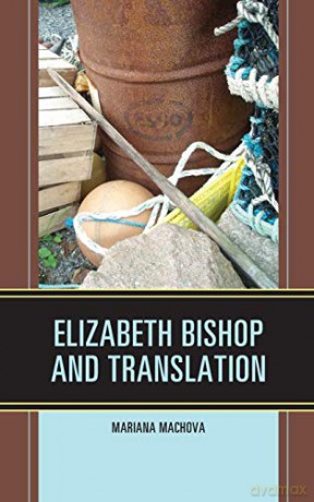 Elizabeth Bishop and Translation - Mariana Machova [KSIĄŻKA]