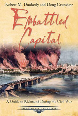 Embattled Capital: A Guide to Richmond During the Civil War (Emerging Civil War Series) - Robert M. Dunkerly [KSIĄŻKA]