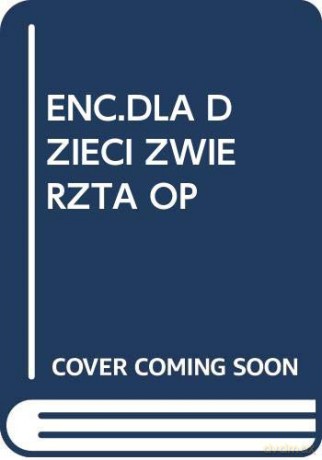 Enc.Dla Dzieci Zwierzta Op - Zbiorowa Praca [KSIĄŻKA]