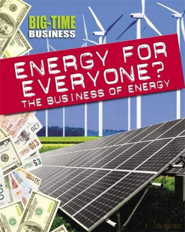 Energy for Everyone: The Business of Energy (Big-Time Business) - Nick Hunter [KSIĄŻKA]