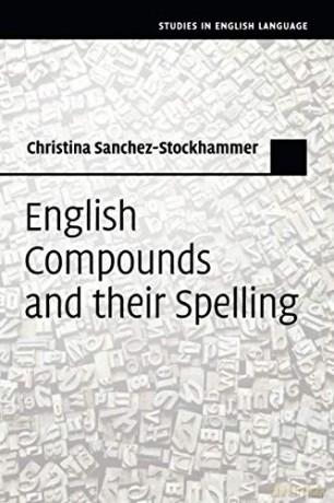 English Compounds and their Spelling (Studies in English Language) - Christina Sanchez-Stockhammer [KSIĄŻKA]