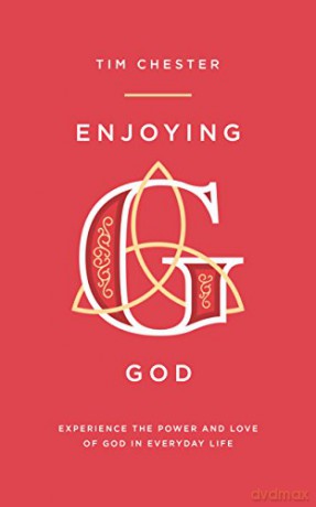 Enjoying God: Experience the power and love of God in everyday life [KSIĄŻKA]