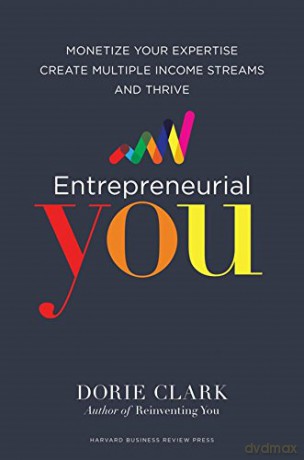 Entrepreneurial You: Monetize Your Expertise, Create Multiple Income Streams, and Thrive - Dorie Clark [KSIĄŻKA]
