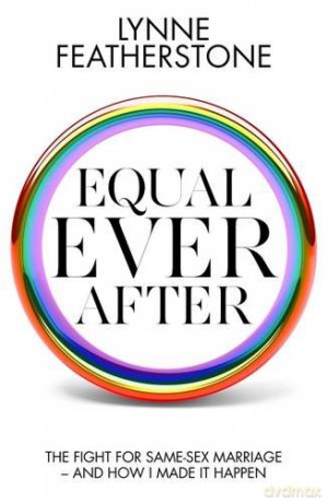 Equal Ever After: The fight for same-sex marriage - and how I made it happen [KSIĄŻKA]