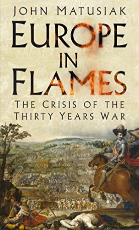 Europe in Flames: The Crisis of the Thirty Years War - John Matusiak [KSIĄŻKA]