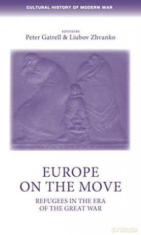 Europe on the Move: Refugees in the Era of the Great War (Cultural History of Modern War) - Peter Gatrell [KSIĄŻKA]