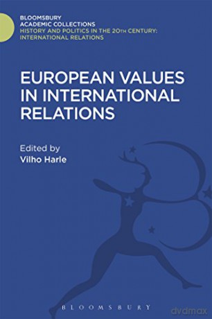 European Values in International Relations (History and Politics in the 20th Century: Bloomsbury Academic) [KSIĄŻKA]