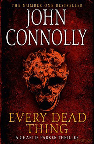 Every Dead Thing: A Charlie Parker Thriller: 1 - John Connolly [KSIĄŻKA]