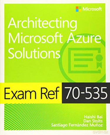 Exam Ref 70-535 Architecting Microsoft Azure Solutions - Haishi Bai [KSIĄŻKA]