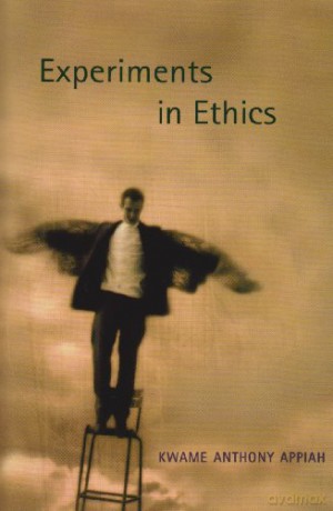 Experiments in Ethics (Mary Flexner Lecture Series of Bryn Mawr College) (Mary Flexner Lectures of Bryn Mawr College) - Kwame Anthony Appiah [KSIĄŻKA]