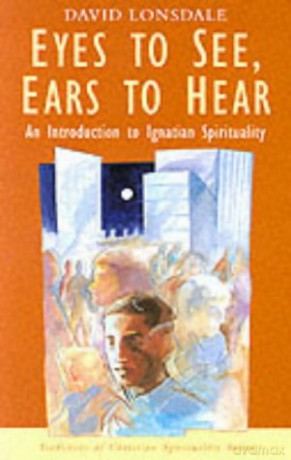 Eyes to See, Ears to Hear: Introduction to Ignatian Spirituality (Christian spirituality series) (Traditions of Christian Spirituality) [KSIĄŻKA]