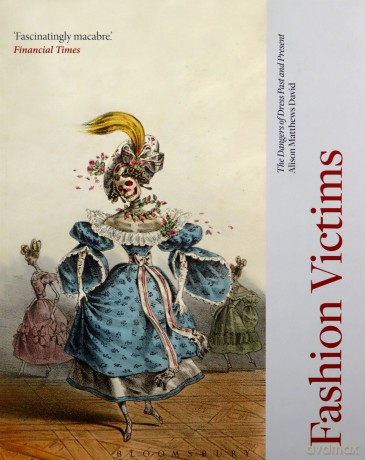 Fashion Victims: The Dangers of Dress Past and Present [KSIĄŻKA]