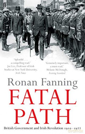 Fatal Path: British Government and Irish Revolution 1910-1922 - Ronan Fanning [KSIĄŻKA]