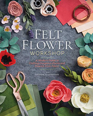 Felt Flower Workshop: A modern guide to crafting gorgeous plants and flowers from fabric - Bryanne Rajamannar [KSIĄŻKA]