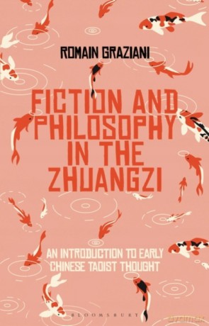 Fiction and Philosophy in the Zhuangzi: An Introduction to Early Chinese Taoist Thought - Romain Graziani [KSIĄŻKA]