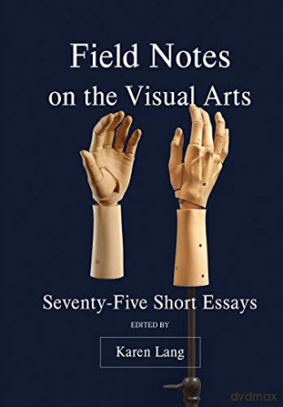 Field Notes on the Visual Arts: Seventy-Five Short Essays - Karen Lang [KSIĄŻKA]