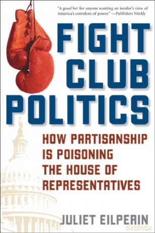 Fight Club Politics: How Partisanship is Poisoning the U.S. House of Representatives (Hoover Studies in Politics, Economics, and Society) - Juliet Eilperin [KSIĄŻKA]