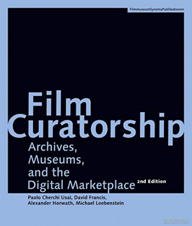Film Curatorship: Archives, Museums, and the Digital Marketplace (FilmmuseumSynemaPublications) - Paolo Cherchi Usai [KSIĄŻKA]