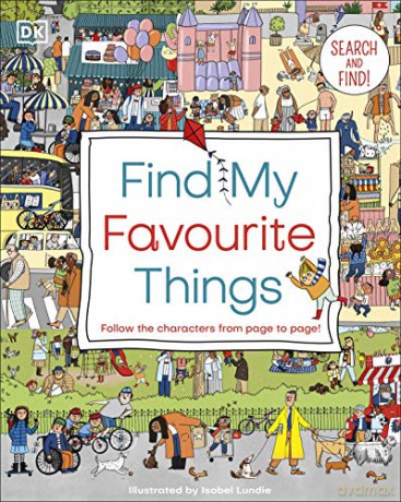 Find My Favourite Things: Search and find! Follow the characters from page to page! [KSIĄŻKA]