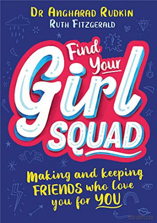 Find Your Girl Squad: Making and Keeping Friends Who Love You for YOU - Dr Angharad Rudkin [KSIĄŻKA]