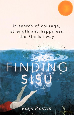 Finding Sisu: In search of courage, strength and happiness the Finnish way - Katja Pantzar [KSIĄŻKA]