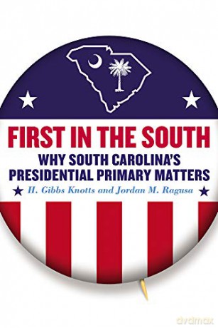 First in the South: Why South Carolina's Presidential Primary Matters [KSIĄŻKA]