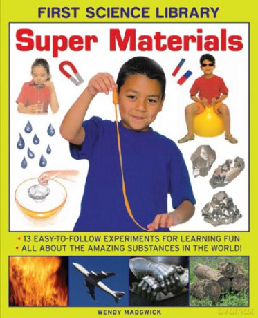 First Science Library: Super Materials: 13 Easy-to-follow Experimemnts for Learning Fun. All About the Amazing Substances in the World! [KSIĄŻKA]