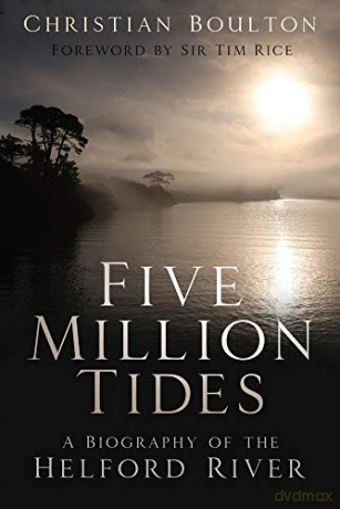 Five Million Tides: A Biography of the Helford River - Christian Boulton [KSIĄŻKA]