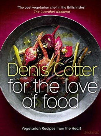 For The Love of Food: Vegetarian Recipes from the Heart - Denis Cotter [KSIĄŻKA]