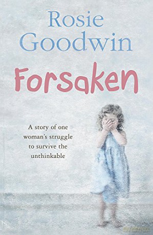 Forsaken: An unforgettable saga of one woman's struggle to survive the unthinkable - Rosie Goodwin [KSIĄŻKA]