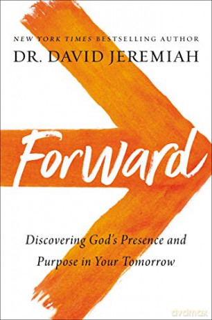 Forward: Discovering Gods Presence and Power in Your Tomorrow: Discovering God's Presence and Purpose in Your Tomorrow [KSIĄŻKA]