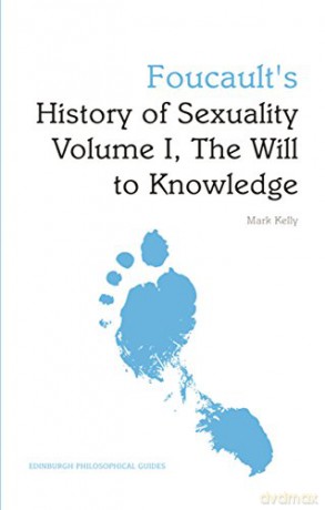 Foucault's 'History of Sexuality Volume I, the Will to Knowledge': An Edinburgh Philosophical Guide: 1 (Edinburgh Philosophical Guides) [KSIĄŻKA]