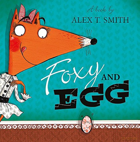 Foxy and Egg - Alex T. Smith [KSIĄŻKA]