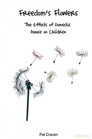 Freedom's Flowers: The Effects of Domestic Abuse on Children. - Mrs Pat Craven [KSIĄŻKA]