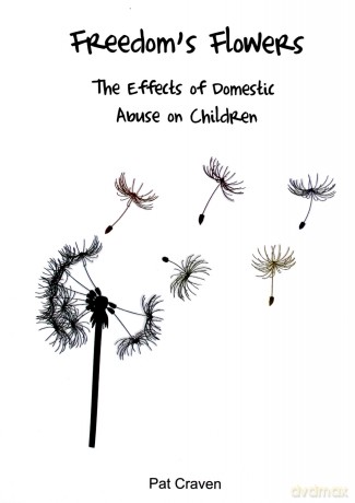 Freedom's Flowers: The Effects of Domestic Abuse on Children. - Mrs Pat Craven [KSIĄŻKA]