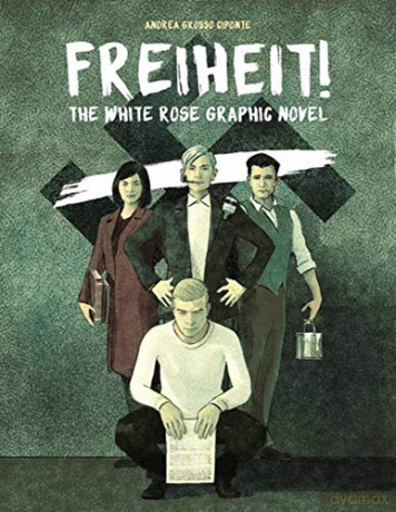 Freiheit!: The White Rose Graphic Novel - Andrea Grosso Ciponte [KSIĄŻKA]