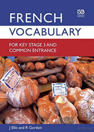 French Vocabulary for Key Stage 3 and Common Entrance (2nd Edition) (Vocabulary for Key Stage 3 and Common Entrance) (Vocabulary for Ks3 and Ce) [KSIĄŻKA]