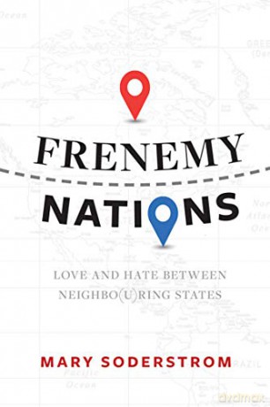 Frenemy Nations: Love and Hate Between Neighbo(u)ring States [KSIĄŻKA]