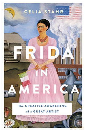 Frida in America: The Creative Awakening of a Great Artist - Celia Stahr [KSIĄŻKA]