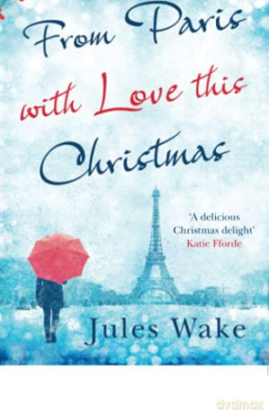 From Paris With Love This Christmas: A heartwarming and uplifting Christmas romance - Jules Wake [KSIĄŻKA]