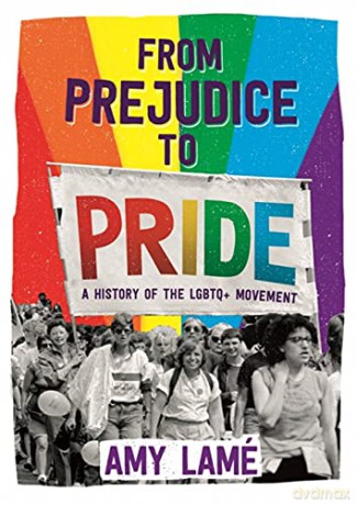From Prejudice to Pride: A History of LGBTQ+ Movement - Amy Lamé [KSIĄŻKA]