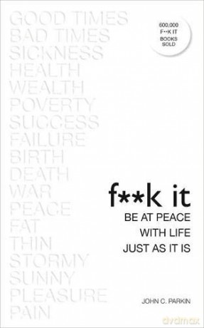 Fuck It: Be at Peace with Life, Just as It Is - John Parkin [KSIĄŻKA]