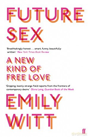 Future Sex: A New Kind of Free Love - Emily Witt [KSIĄŻKA]
