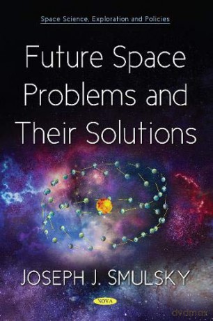 Future Space Problems and Their Solutions (Space Science, Exploration and Policies) [KSIĄŻKA]